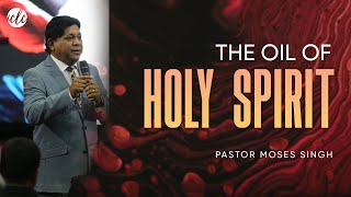 The Oil of Holy Spirit | Pastor Moses Singh | Indian Christian Life Centre