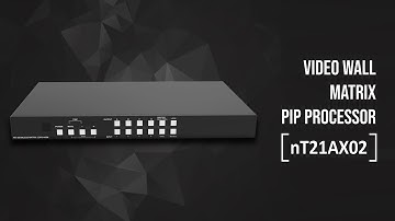 VIDEO WALL / MATRIX / PIP PROCESSOR   |  NT21AX02