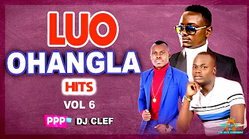 NEW LUO OHANGLA HITS VOL 6 / DEEJAY CLEF /CHWADE GI NYUDO / PRINCE INDAH / ODONGO SWAG / ELISHA TOTO