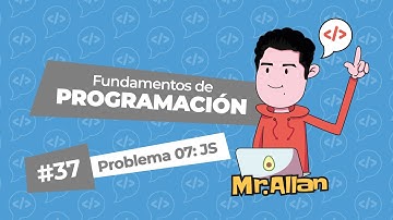 Fundamentos de Programación: Problema 07: JavaScript #37