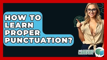 How To Learn Proper Punctuation? - The Language Library