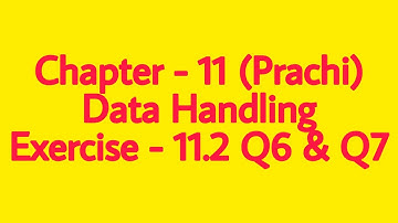 Class - 8th (Prachi) || Chapter - 11 Data Handling || Exercise - 11.2   Q6 & Q7