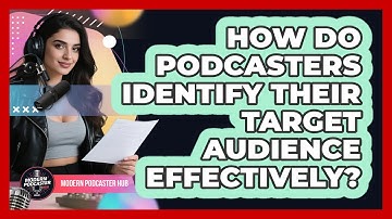 How Do Podcasters Identify Their Target Audience Effectively? - Modern Podcaster Hub