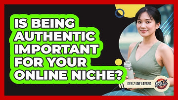 Is Being Authentic Important For Your Online Niche?