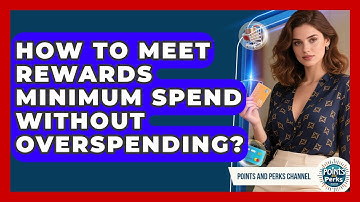 How To Meet Rewards Minimum Spend Without Overspending? - Points and Perks Channel