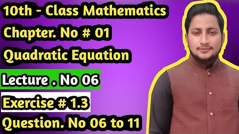 10th - Class Math ,Ch # 1, Quadratic  Equation, Lec # 6 , Ex# 1.3 Question no 6 to 11.