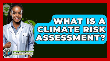 What Is A Climate Risk Assessment? - Earth Science Answers