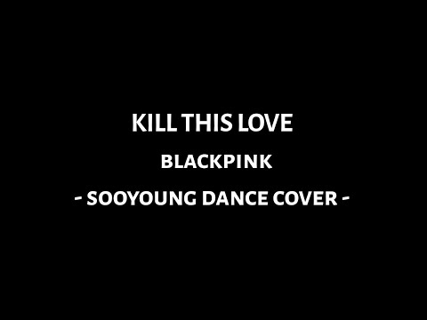 BlackPink 'KILL THIS LOVE' - sooyoung cover dance