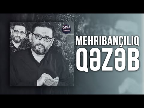 Hacı Şahin - Mehribançılıq və Qəzəb