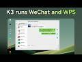 K3 |  K3 runs WeChat and WPS