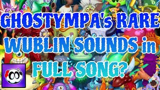 @GHOSTYMPA’s RARE WUBLIN SOUNDS in the FULL SONG? 🎶(Part 11) || My Singing Monsters