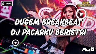 DJ PACARKU BERISTRI BREAKBEAT TERBARU 2023 FULL BASS!! VIRAL TIK TOK