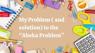 My Homeschool Rant| My solution to the Abeka Problem|