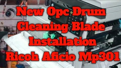 New Opc Drum & Cleaning Blade Installation Ricoh Aficio Mp301