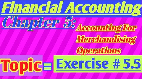 Financial Accounting // Chapter 5 Exercise 5.5 Complete Solution.