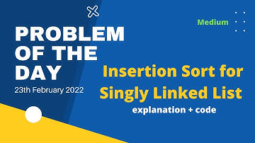 Insertion Sort for Singly Linked List | Problem of the Day | 23th Feb | Let
