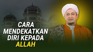 Cara Mendekatkan Diri Kepada Allah - Habib Hasan Bin Ismail Al Muhdor