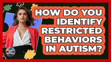 How Do You Identify Restricted Behaviors In Autism? - Answers About Autism