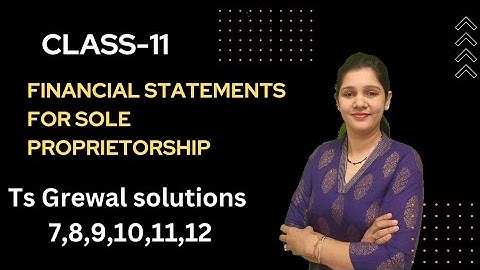 financial statements for sole proprietorship class 11 ts grewal |  Q 7,8,9,10,11,12