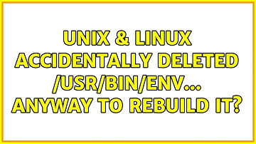 Unix & Linux: Accidentally deleted /usr/bin/env... anyway to rebuild it?