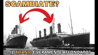 IL TITANIC È VERAMENTE AFFONDATO? - la teoria del complotto dello scambio completamente distrutta