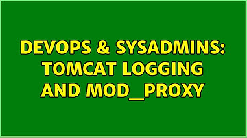 DevOps & SysAdmins: Tomcat logging and mod_proxy (3 Solutions!!)