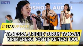 KELAZZ ABIS! VANESSA & PICHE TURUN TANGAN KIRIM ENERGI POSITIF KE CALON THE NEXT IDOL | STAR UPDATE