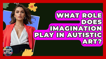 What Role Does Imagination Play In Autistic Art? - Answers About Autism