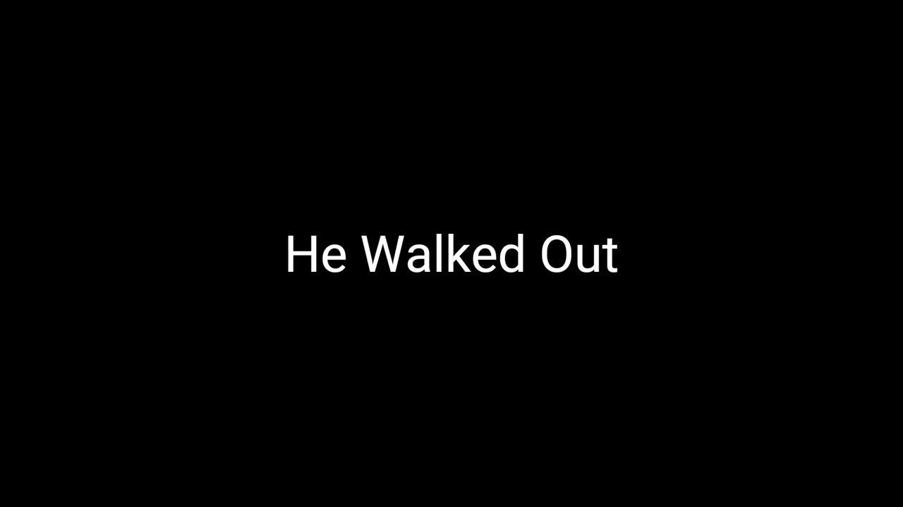 he-walked-out-youtube