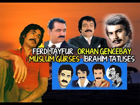 FERDİ TAYFUR - ORHAN GENCEBAY - MÜSLÜM GÜRSES - İBRAHİM TATLISES ARABESK ŞARKILARI