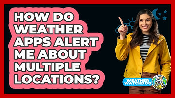 How Do Weather Apps Alert Me About Multiple Locations?