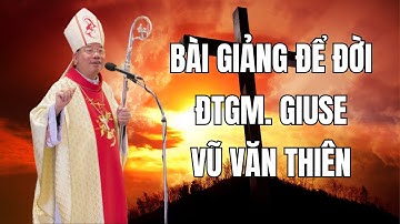 Bài Giảng Để Đời Quá Hay Của ĐTGM Giuse Vũ Văn Thiên