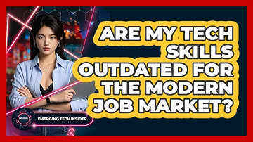Are My Tech Skills Outdated For The Modern Job Market? - Emerging Tech Insider