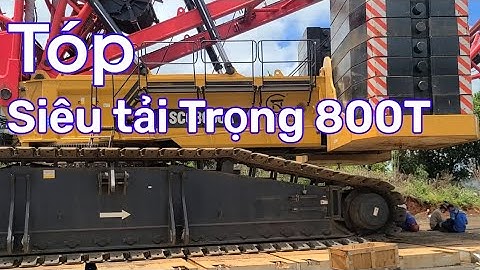Tóp Máy Móc Siêu khủng Xe Cẩu Tải Trọng 800 Tấn