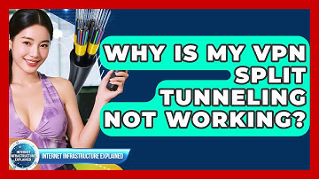 Why Is My VPN Split Tunneling Not Working? - Internet Infrastructure Explained