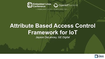 Attribute Based Access Control Framework for IoT - Jayson DeLancey, GE Digital