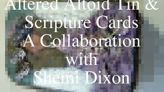 Mixed Media Altered Altoid Tin and Scripture Cards - A Collaboration with Shemi Dixon