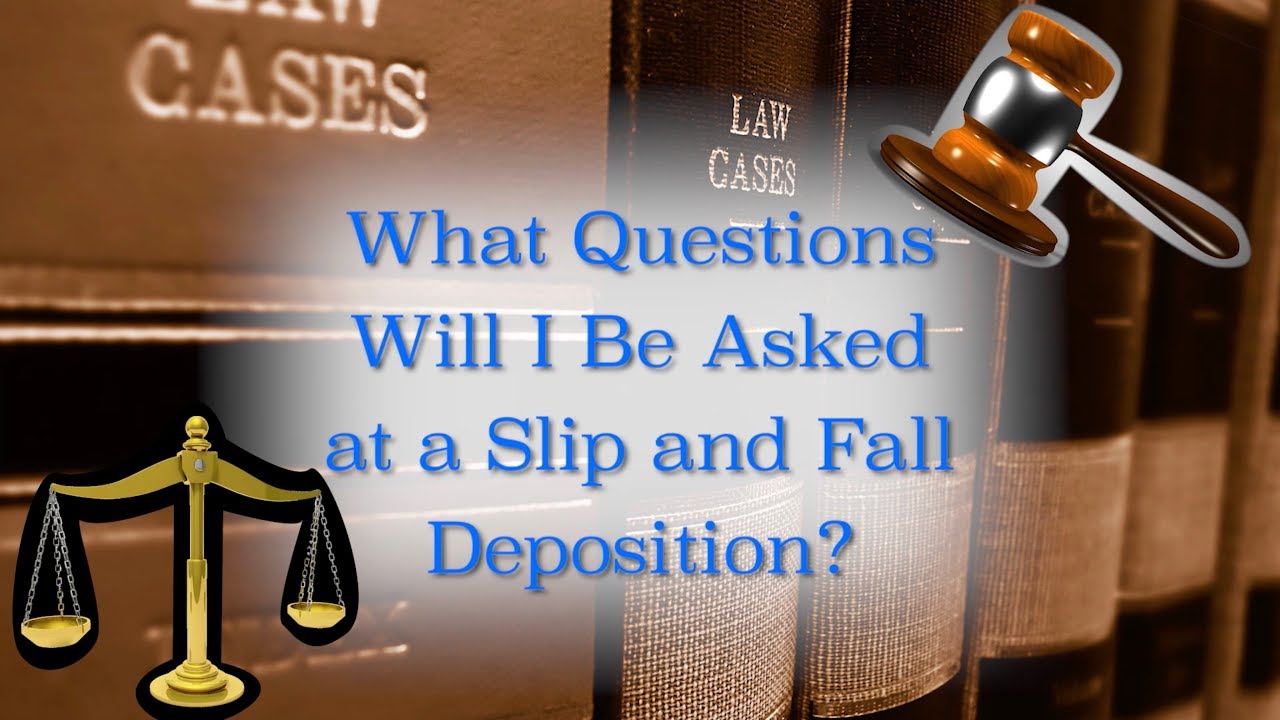 Slip and Fall Lawyers What Questions Will I Be Asked at a Slip and