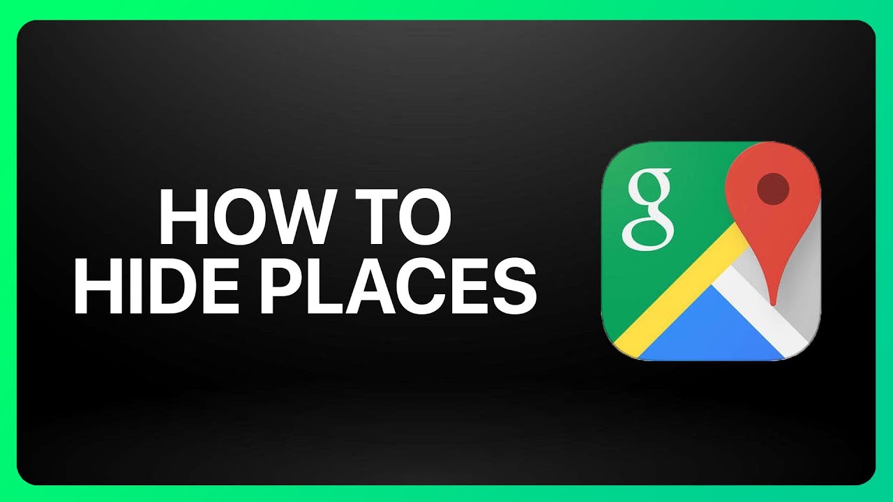 How To Hide Places In Google Maps Tutorial
