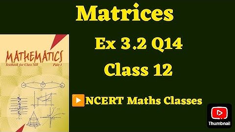 Class 12 Ex 3.2 Q14 Math | Matrices | Q14 Ex 3.2 Class 12 math | Ex 3.2 Q14 Class12 Math |