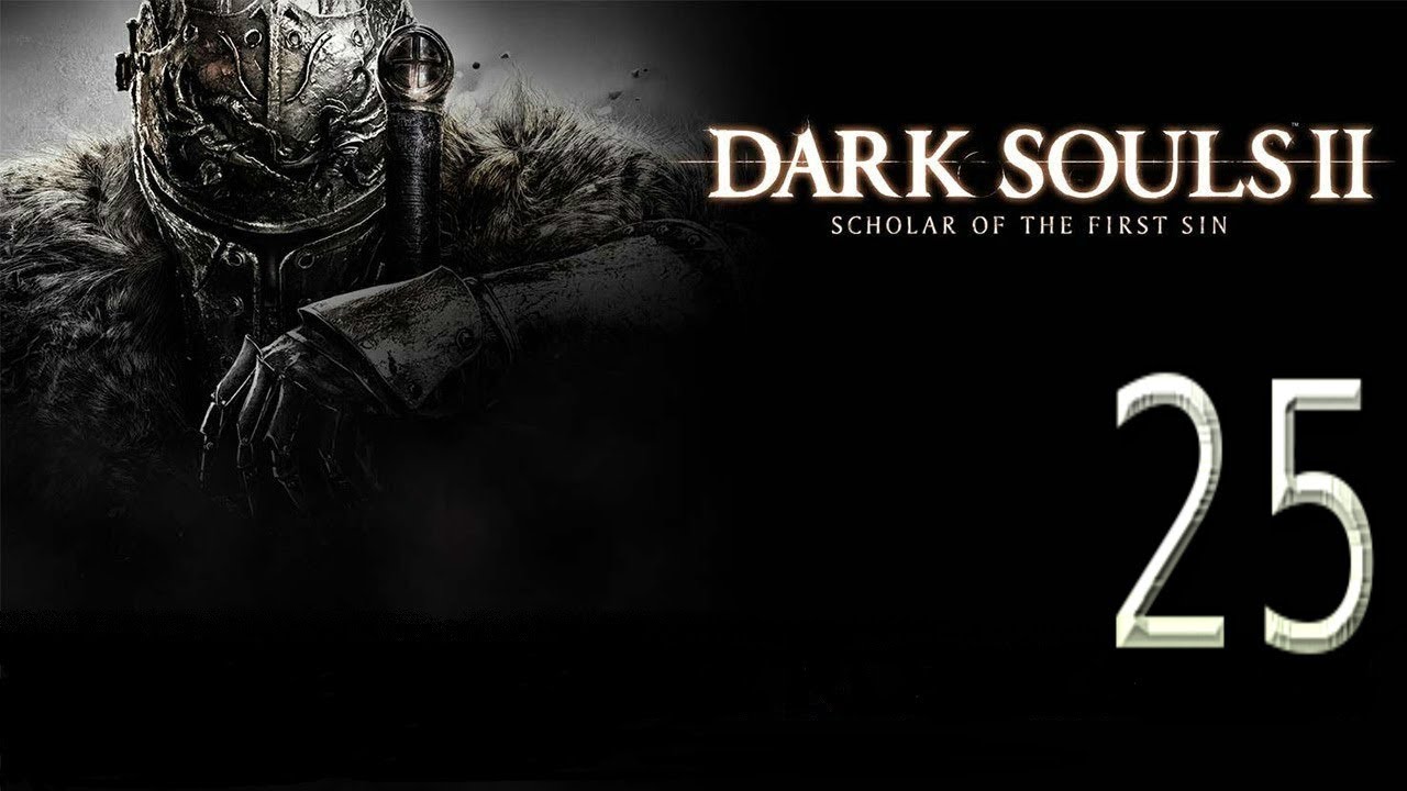 Let's play Dark Souls II:Scholar of the First Sin Серия 25