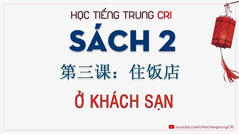 Sách 2 || Bài 3 - Ở khách sạn (第三课: 住饭店) - Phần 1 | Học tiếng Trung CRI