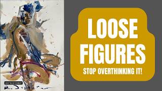 Loose Figure Painting Demo (Stop Overthinking Your Art)