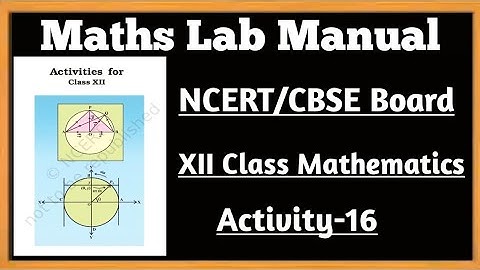 12th Class Mathematics Lab Activity/NCERT/CBSE Board Activity-16