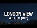 Tpl bm otp  london view lyrics