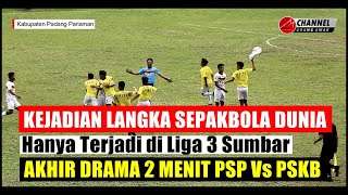 Hanya Terjadi Di Liga 3 Sumbar  Drama Pertandingan 2 Menit Psp Vs Pskb Usai  Pskb Maju Ke Final