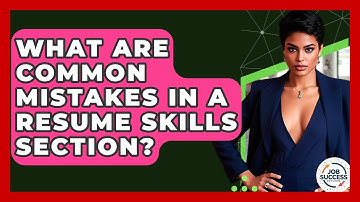 What Are Common Mistakes In A Resume Skills Section? - Job Success Network