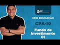 EPCI Educação / CPA-10: Fundo de Investimento (Vídeo 01)