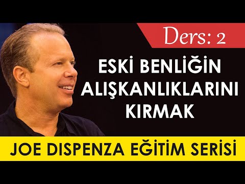 Joe Dispenza Ders 2: Eski Benliğin Alışkanlıklarını Kırmak / Düşüncenin Gücü