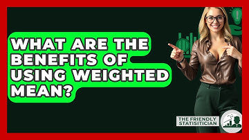 What Are The Benefits Of Using Weighted Mean? - The Friendly Statistician